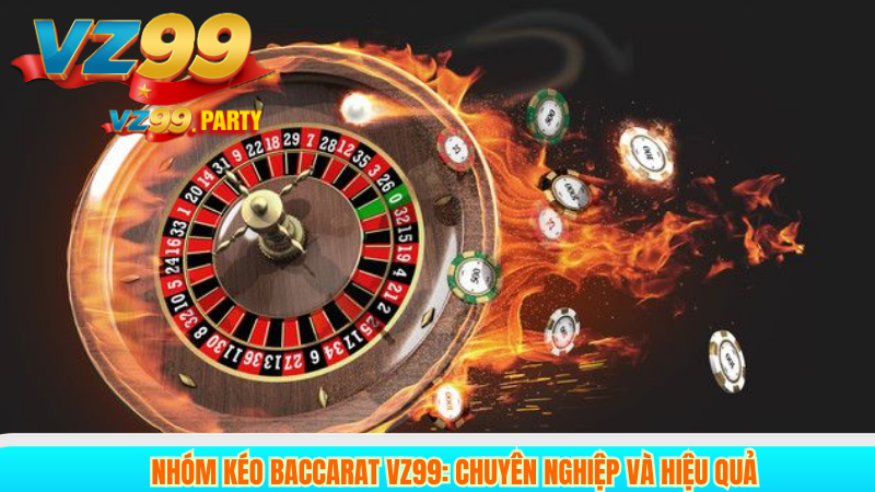 Nhóm Kéo Baccarat VZ99: Chiến Thuật và Kinh Nghiệm Chơi 3 Nhóm Kéo Baccarat VZ99: Chuyên Nghiệp và Hiệu Quả