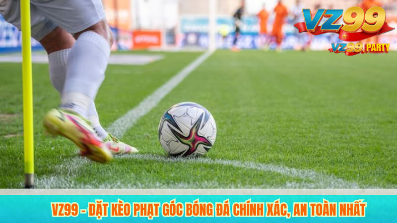 VZ99 – Đặt kèo phạt góc bóng đá chính xác, an toàn nhất 1 VZ99 – Đặt kèo phạt góc bóng đá chính xác, an toàn nhất